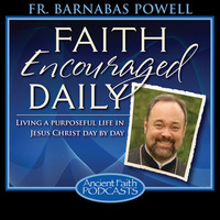 Faith Encouraged Daily - Fr. Barnabas Powell