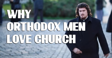 Why Orthodox Men Love Church